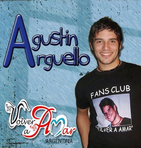 Fans Club Oficial De Agustin Arguello Volver a Amar creado el 22 de marzo del 2009. Facebook: Volver a Amar Argentina. Presidenta: Gise