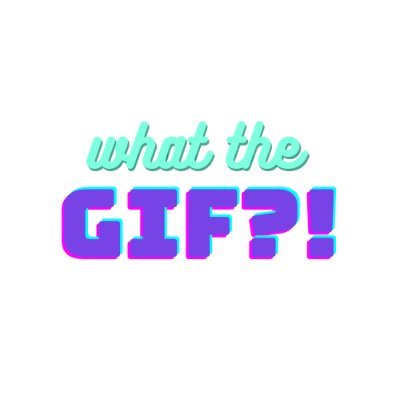 What the GIF?!