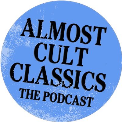 Almost Cult Classics: The Podcast