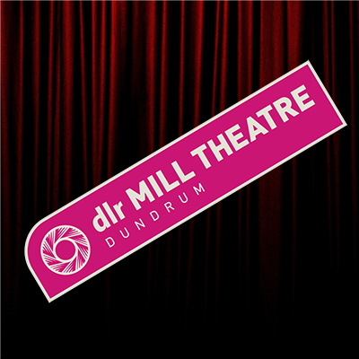 A Community Theatre & Gallery in Dundrum Town Centre 🎭 dlr Mill Theatre, company limited by guarantee. Company Registered No: 413655 Charity No: CH17019