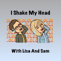 I Shake My Head with Lisa and Sam(@i_shakemyhead) 's Twitter Profile Photo