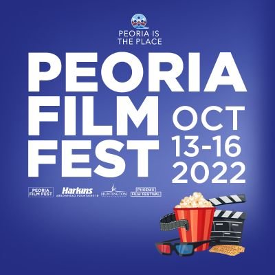 Peoria Film Festival,  October 13-16, 2022
Harkins Arrowhead 18