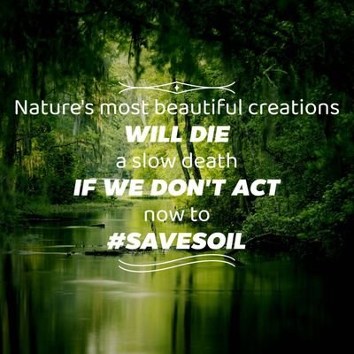 Save soil and work towards a 'Concious Planet'. It is our generational responsibility. Let's Make It Happen..