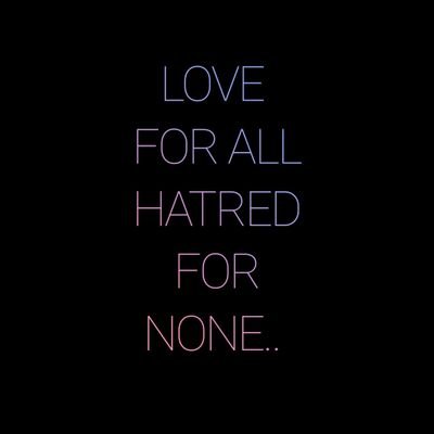 LOVE FOR ALL HATRED FOR NONE