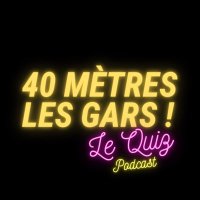 40 Mètres les gars ! Le quiz | Podcast (@40mlg_podcast) 's Twitter Profile Photo 40 Mètres les gars ! Le quiz | Podcast (@40mlg_podcast) 's Twitter Profile Photo
