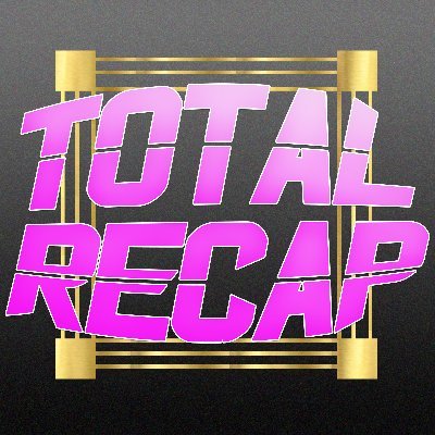 Total Recap - Women's Wrestling Podcast