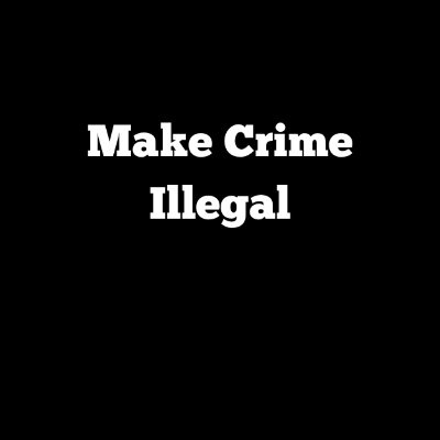 #MakeCrimeIllegal California