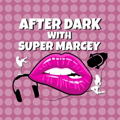 After Dark With Super Podcast Marcey Podcast - An Adults Only Podcast! Discussing all sorts of cheeky & fun topics! #linkinbio