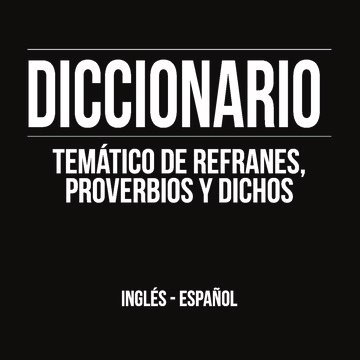 Diccionario Temático de Refranes, Proverbios y Dichos: Inglés-Español
