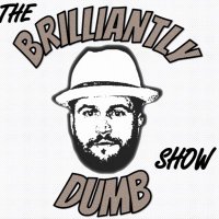 The Brilliantly Dumb Show(@BrillDumbShow) 's Twitter Profile Photo