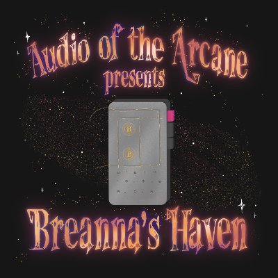 Audio of the Arcane presents Breanna's Haven