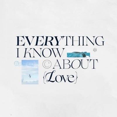 Everything I know about love