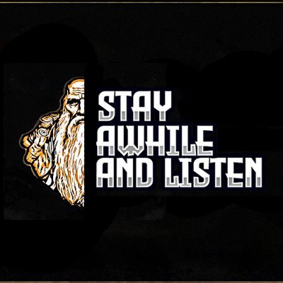 Stay Awhile and Listen