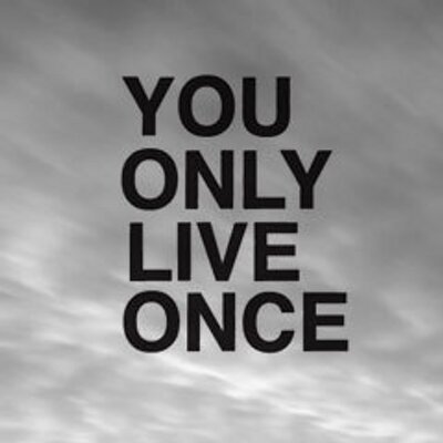 You Only Live Once