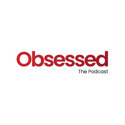 Obsessed The Podcast