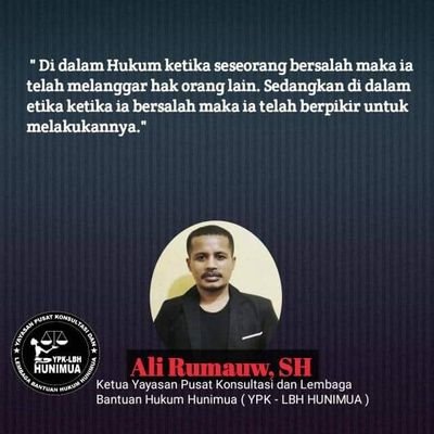 LAW OFFICE ALI RUMAUW, SH & PARTNERS
Advokat/Pengacara & Konsultan Hukum
@ Ketua Yayasan Pusat Konsultasi dan Lembaga Bantuan Hukum Hunimua (YPK-LBH HUNIMUA)