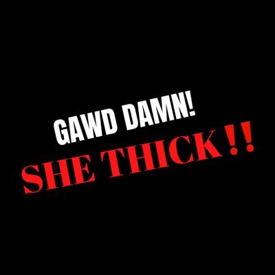 🗣GAWD DAMN SHE THICK‼️ Dedicated to the Thick Women Of The World 🌎 Entertainment, Weed & Ass 🍑DM FOR PROMO