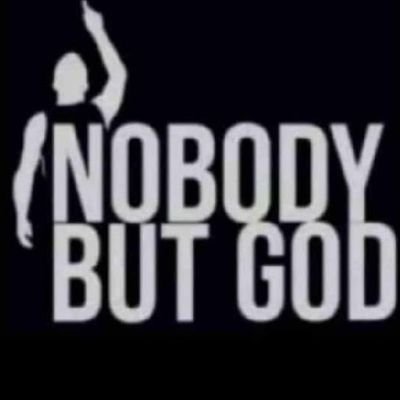 Nobody but God