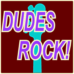 Dudes Rock!