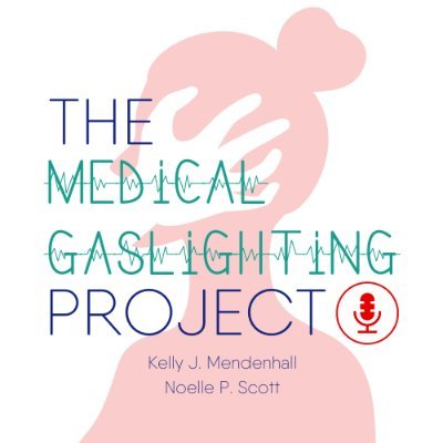 COMING SOON. Hosted by Noelle P. Scott and author Kelly J. Mendenhall (formerly of A Non Mom Happy Hour.) #medicalgaslighting