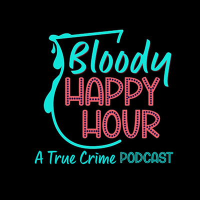 Bloody Happy Hour - A True Crime Podcast