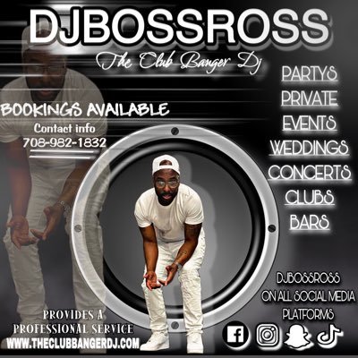 DJBOSSROSS THE CLUB BANGER DJ BOOKING INFO 708-982-1832 SC: Djbossross