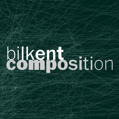 Composition Dept. at Bilkent University / Bilkent MSSF Kompozisyon Teori ana sanat dalı