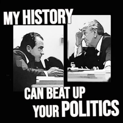 My History Can Beat Up Your Politics' Mixing history and the politics of today since 2006.