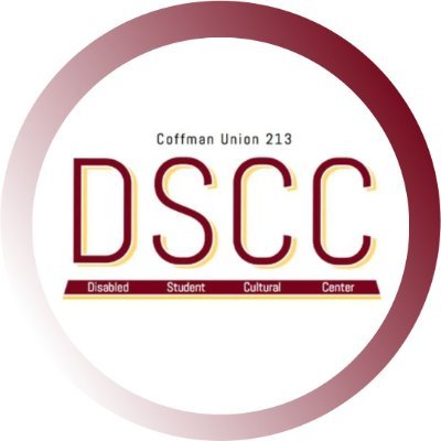 Disabled Student Cultural Center at the University of Minnesota-Twin Cities. the DSCC is a safe space for individuals from all backgrounds and of all abilities!
