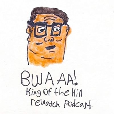The Official Twitter of Bwaaa! The King Of The Hill Podcast! I'm Rusty (all thoughts, comments, and comedy are mine alone)