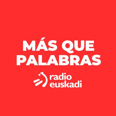 Os acompañamos los sábados de 10h a13h y los domingos de 9h a 13h en @radioeuskadi con actualidad, ciencia, cultura, cine, humor, música... y Más Que Palabras