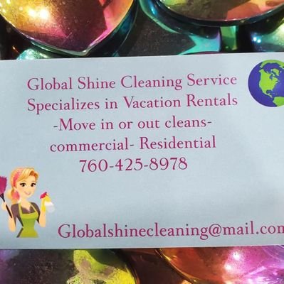 Global Shine Cleaning  Service specializes  in vacation rentals  My prices are Regular cleaning $50 hour. and $60 is my rate on deep cleans 760-425-8978