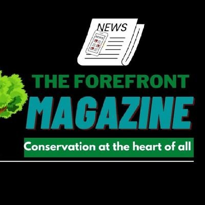 Conservation at the heart of all.  Email:theforefrontmagazine1@gmail.com