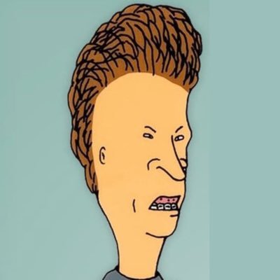 I got mad hoes, ask Beavis, I get nothing Butthead