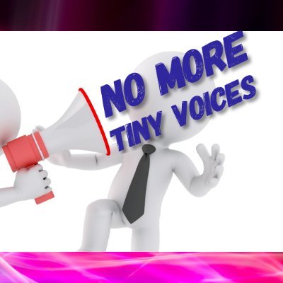 No More Tiny Voices!