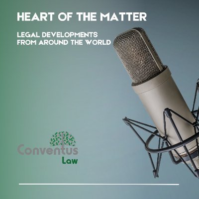 Our podcast The Heart of the Matter, covers legal developments from around the world. This podcast is brought to you by Conventus Law #LawTwitter
