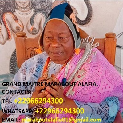 MARABOUT ALAFIA,SPÉCIALISTE DES RITUELS DE RETOUR AFFECTIF,GAGNER AUX JEUX DE HASARD,RICHESSE, AMOUR.ETC
Tel/What:+22966294300
Email: maraboutalafia01@gmail.com