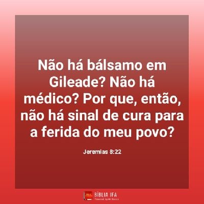 Porventura não há bálsamo em Gileade? Ou não há lá médico? Por que, pois, não se realizou a cura da filha do meu povo?
(Jeremias 8.22)