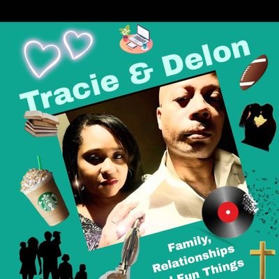TRACIE AND DELON Married couple podcast talking about Family, Relationships and Fun Things