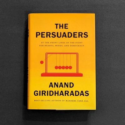THE PERSUADERS by Anand Giridharadas