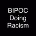 BIPOC Doing Racism (@bipocracism) Twitter profile photo BIPOC Doing Racism (@bipocracism) Twitter profile photo