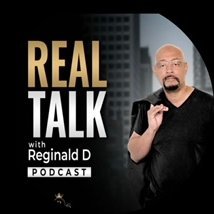 Reginald D is a Motivational Speaker, Life/Motivational Coach and Host of Real Talk With Reginald D Podcast.