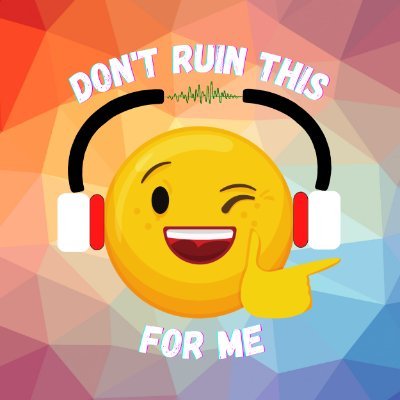 Don't Ruin This For Me Podcast