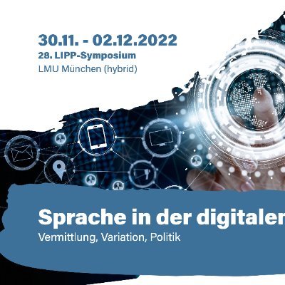 28. LIPP-Symposium in München (hybrid) 30.11 bis 2.12.: „Sprache in der digitalen Welt - Vermittlung, Variation, Politik.”