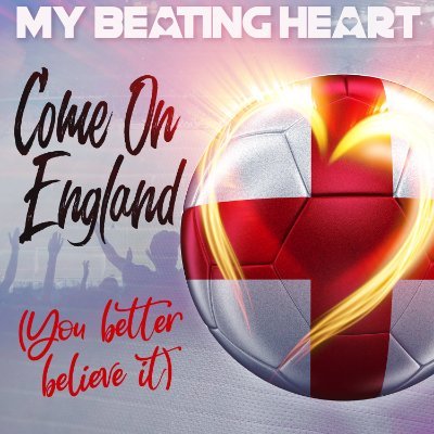 My Beating Heart - Band - Come on England - (You Better Beleive It)!