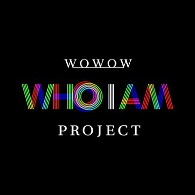 WOWOW “WHO I AM” PROJECT