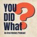 You Did What ? An Oral History Podcast (@YouDidWhatPod) Twitter profile photo