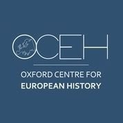 Oxford Centre for European History (OCEH), History Faculty, University of Oxford @OxfordHistory @UniofOxford #EuropeanHistory