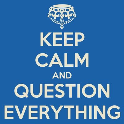 Keep calm, question everything! Reste calme et questionne tout! 😎