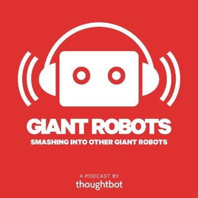 The Giant Robots Smashing Into Other Giant Robots Podcast, hosted by @cpytel